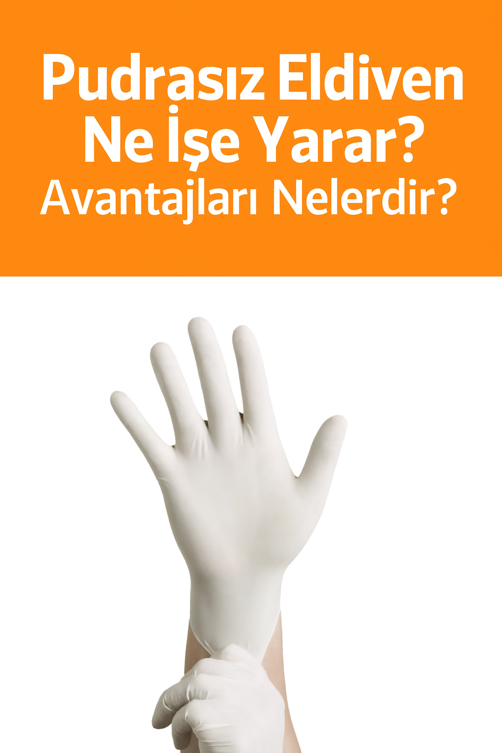Pudrasız Eldiven Ne İşe Yarar? Avantajları Nelerdir?